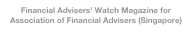 Financial Advisers’ Watch Magazine for Association of Financial Advisers (Singapore)

